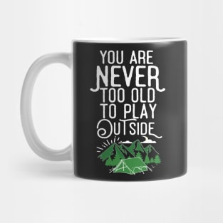 You Are Never Too Old To Play Outside Mug